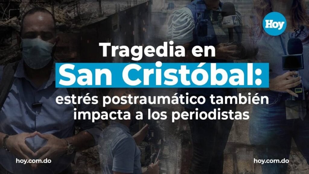 San Cristóbal deja una huella también en los periodistas que estuvieron en la zona cero